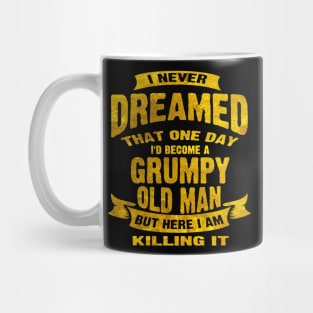 Never Dreamed That Id Become A Grumpy Mug